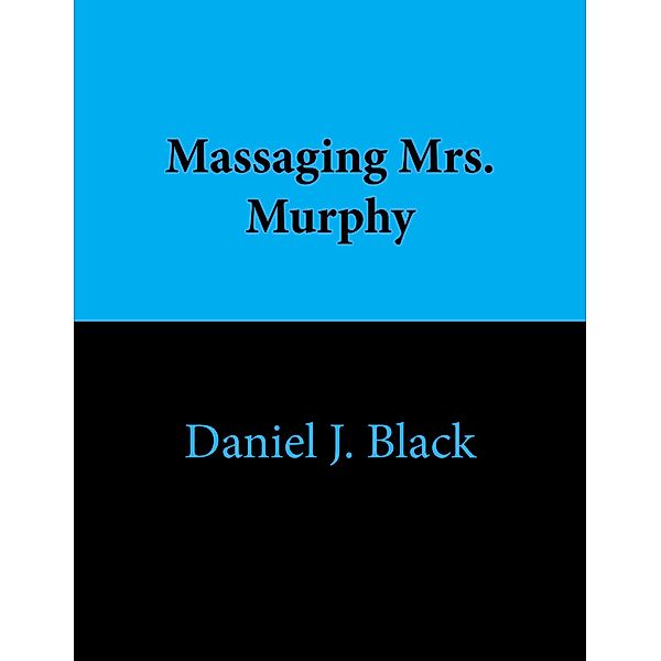 Massaging Mrs. Murphy, Daniel J. Black