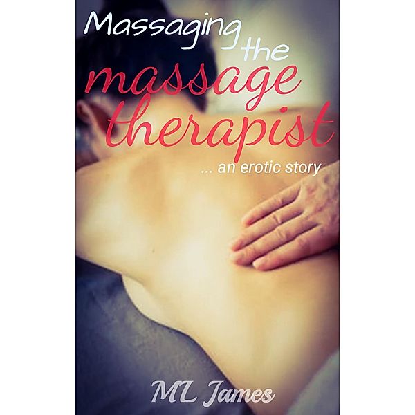 Massaging the Massage Therapist, Ml James