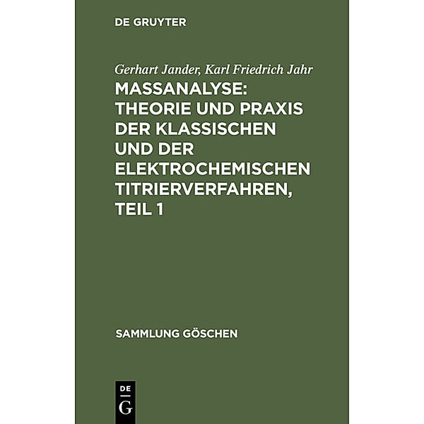 Massanalyse: Theorie und Praxis der klassischen und der elektrochemischen Titrierverfahren, Teil 1, Gerhart Jander, Karl Friedrich Jahr