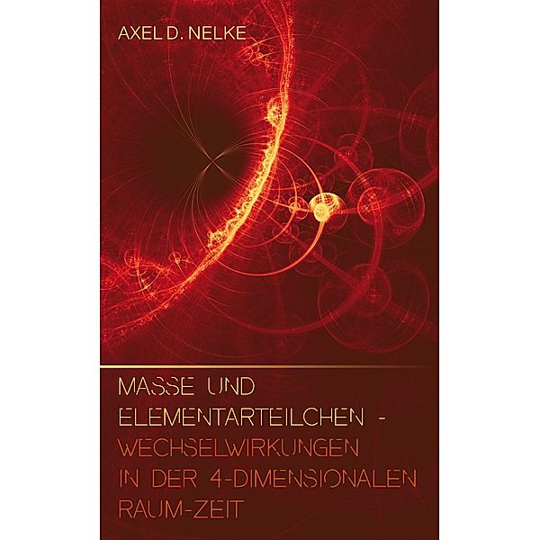 Masse und Elementarteilchen, Axel D. Nelke