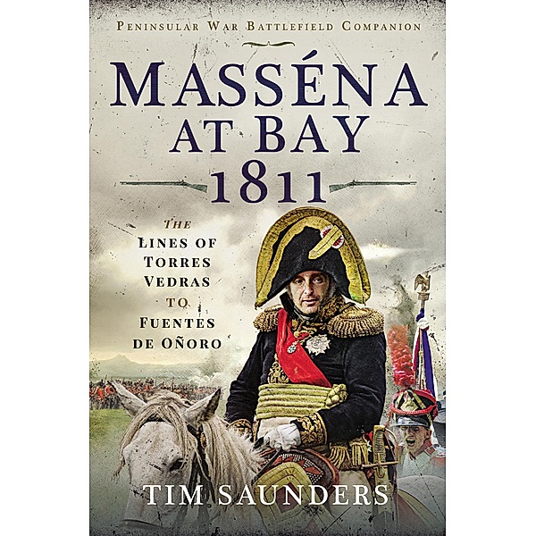 Masséna at Bay 1811 / Peninsular War Battlefield Companion, Tim Saunders