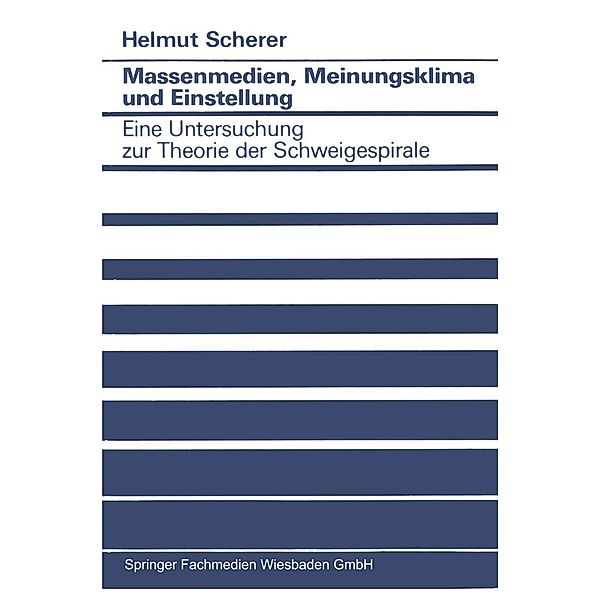 Massenmedien, Meinungsklima und Einstellung / Studien zur Sozialwissenschaft Bd.101, Helmut Scherer