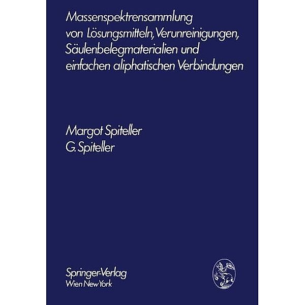 Massenspektrensammlung von Lösungsmitteln, Verunreinigungen, Säulenbelegmaterialien und einfachen aliphatischen Verbindungen, Margot Spiteller, Gerhard Spiteller