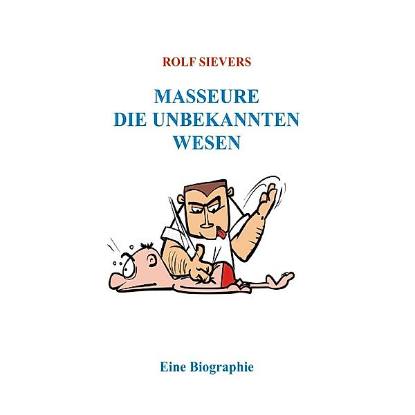 Masseure Die Unbekannten Wesen, Rolf Sievers