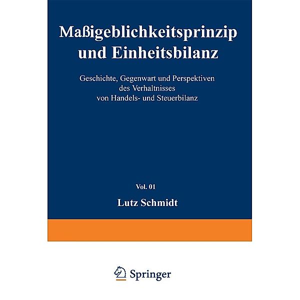 Massgeblichkeitsprinzip und Einheitsbilanz / Unternehmen und Steuern Bd.1, Lutz Schmidt