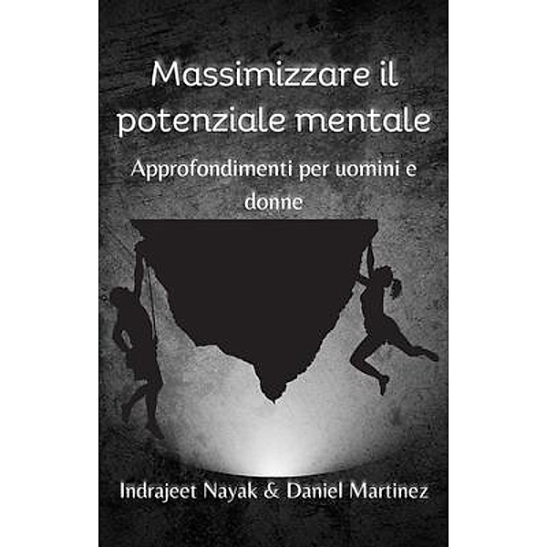 Massimizzare il potenziale mentale, Indrajeet Nayak, Daniel Martinez