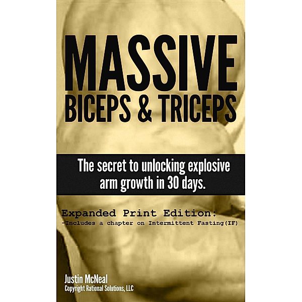 Massive Biceps and Triceps - The Secret to Unlocking Explosive Arm Growth in 30 Days. (Ultimate Mass, #2) / Ultimate Mass, Justin McNeal