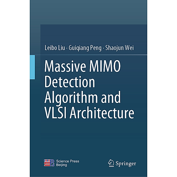 Massive MIMO Detection Algorithm and VLSI Architecture, Leibo Liu, Guiqiang Peng, Shaojun Wei