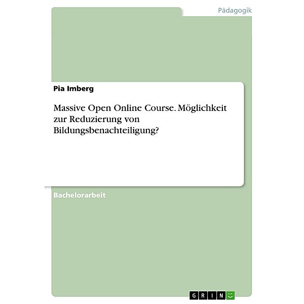 Massive Open Online Course. Möglichkeit zur Reduzierung von Bildungsbenachteiligung?, Pia Imberg