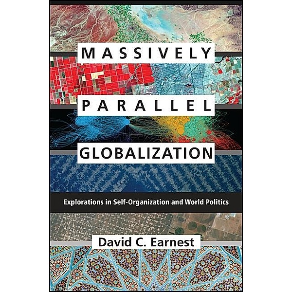Massively Parallel Globalization / SUNY series, James N. Rosenau series in Global Politics, David C. Earnest