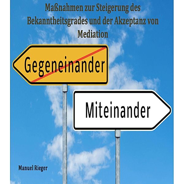 Massnahmen zur Steigerung des Bekanntheitsgrades und der Akzeptanz von Mediation, Manuel Rieger