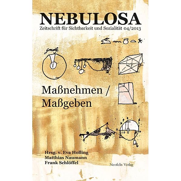 Maßnehmen / Maßgeben / Nebulosa Bd.4, Fanti Baum, Malgorzata Sugiera, Jörg Thums, Julian Blunk, Peter J. Bräunlein, Hannelore Bublitz, Frank Engster, Mirus Fitzner, Bojana Kunst, Gerald Siegmund, Christian Sternad