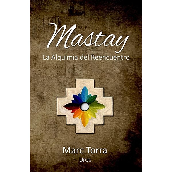 Mastay, La Alquimia del Reencuentro / Marc Torra, Marc Torra