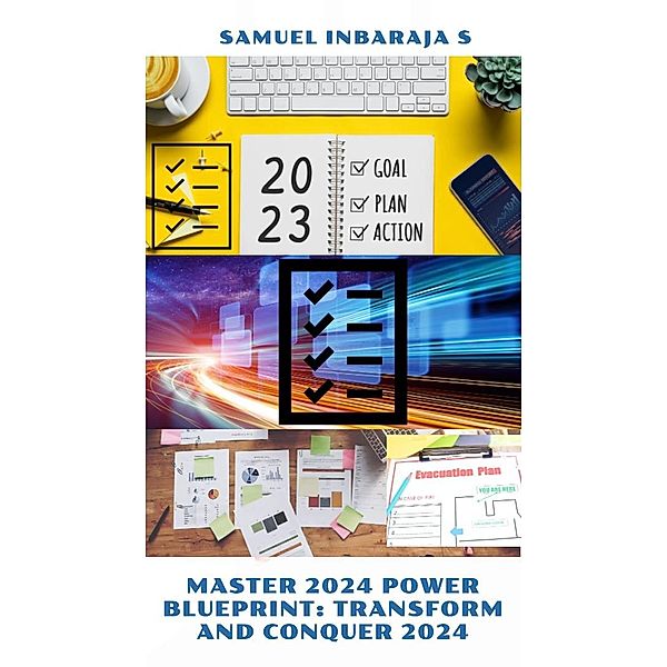 Master 2024 Power Blueprint: Transform and Conquer 2024 (Be 2024 Ready) / Be 2024 Ready, Samuel Inbaraja S