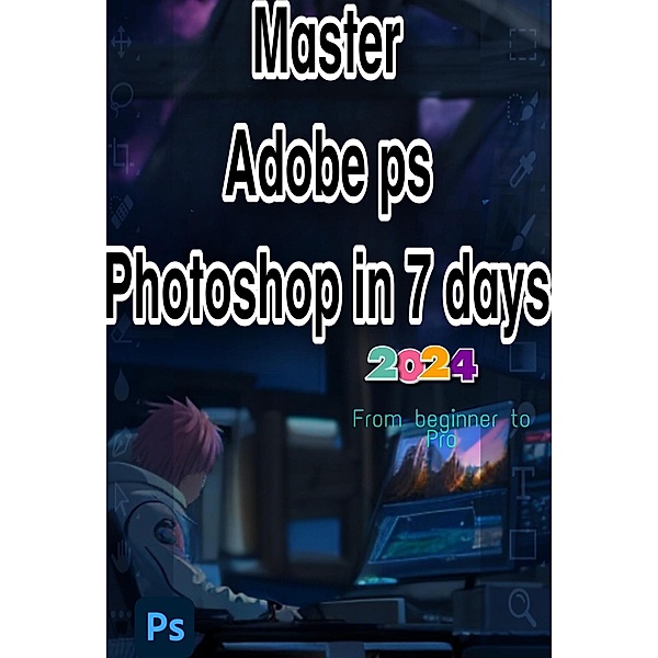 Master Adobe ps Photoshop in 7 days | From Beginner to Pro, PITZ