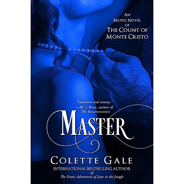 Master: An Erotic Novel of The Count of Monte Cristo (Seduced Classics, #2) / Seduced Classics, Colette Gale