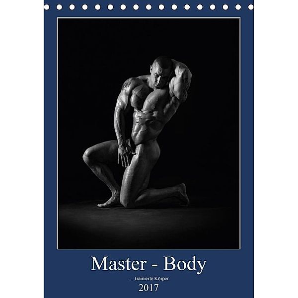 Master - Body ...trainierte Körper (Tischkalender 2017 DIN A5 hoch), silvano caliaro