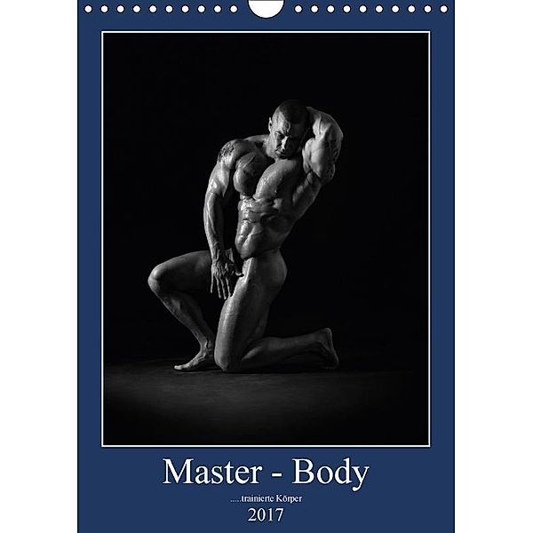 Master - Body ...trainierte Körper (Wandkalender 2017 DIN A4 hoch), silvano caliaro