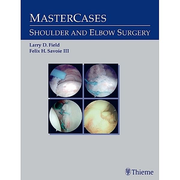 Master Cases, Shoulder and Elbow Surgery, Felix H. Savoie, Larry D. Field