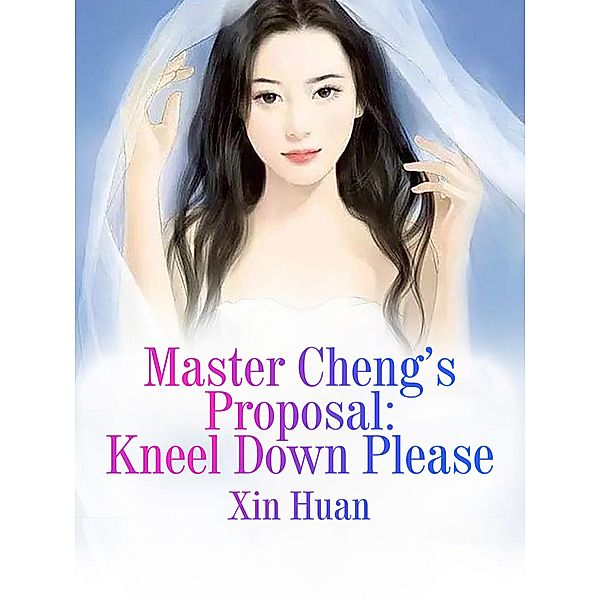 Master Cheng's Proposal: Kneel Down Please, Xin Huan