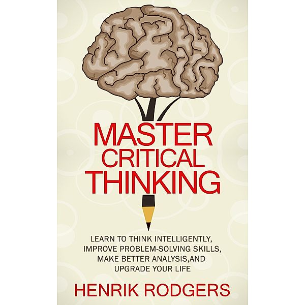 Master Critical Thinking, Henrik Rodgers