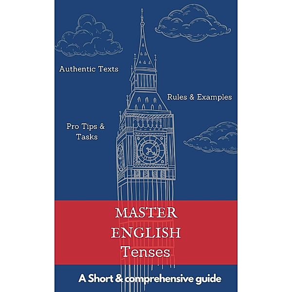 Master English Tenses: A Short & Comprehensive Guide, Pantelis Giamouridis