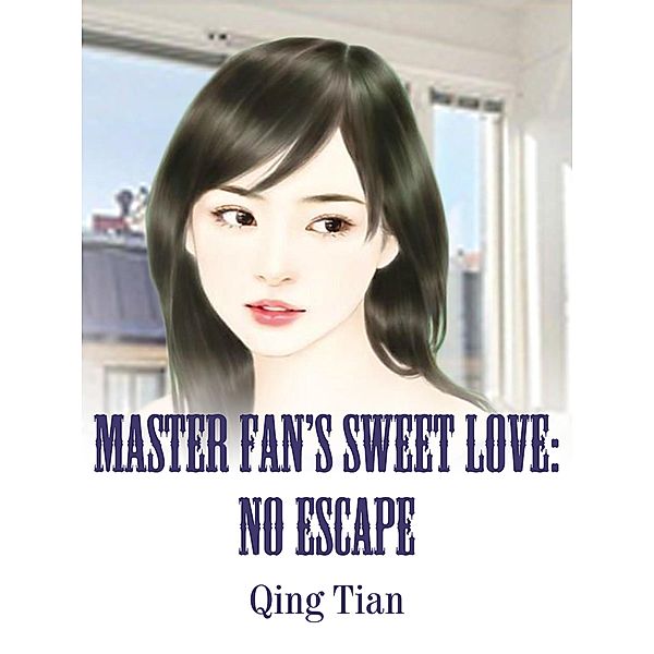 Master Fan's Sweet Love: No Escape, Qing Tian