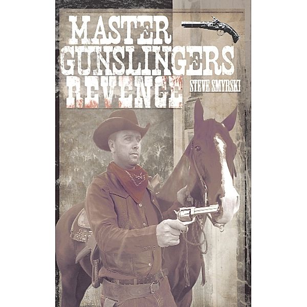 Master Gunslingers Revenge, Steven R. Smyrski