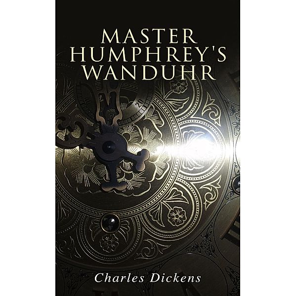 Master Humphrey's Wanduhr, Charles Dickens