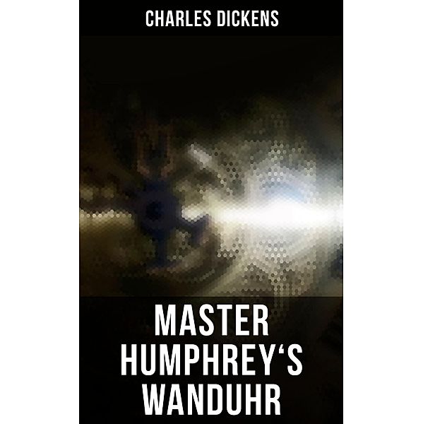 Master Humphrey's Wanduhr, Charles Dickens