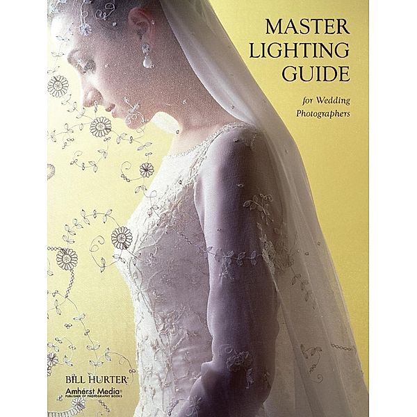 Master Lighting Guide for Wedding Photographers, Bill Hurter