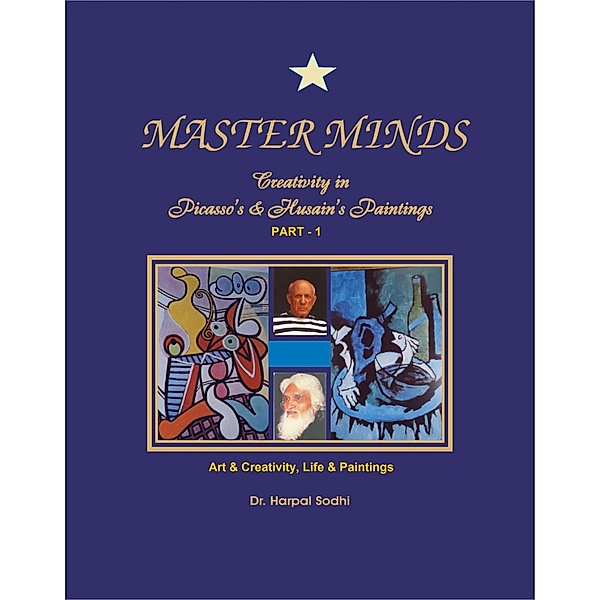 Master Minds: Creativity in Picasso's & Husain's Paintings. (Part 1) / 1, 2, 3, 4, 5, Harpal Sodhi