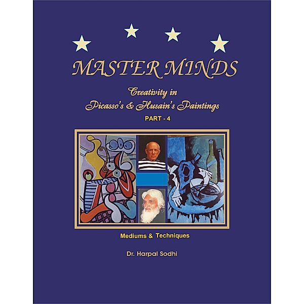 Master Minds: Creativity in Picasso's & Husain's Paintings. Part 4, Harpal Sodhi