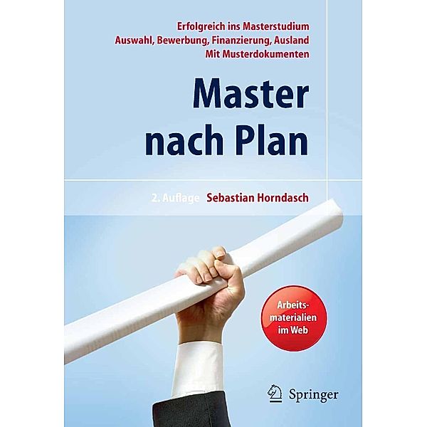 Master nach Plan. Erfolgreich ins Masterstudium: Auswahl, Bewerbung, Finanzierung, Auslandsstudium, mit Musterdokumenten, Sebastian Horndasch