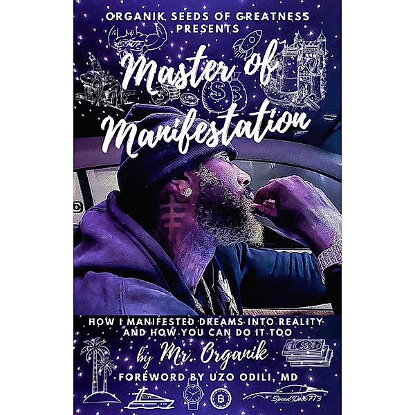 Master of Manifestation: How I Manifested Dreams into Reality and How You Can Do It Too, Organik