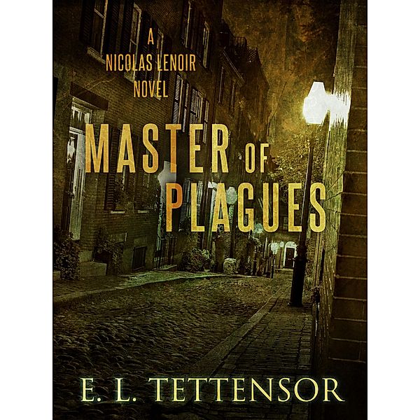 Master of Plagues / The Nicolas Lenoir Novels, E. L. Tettensor