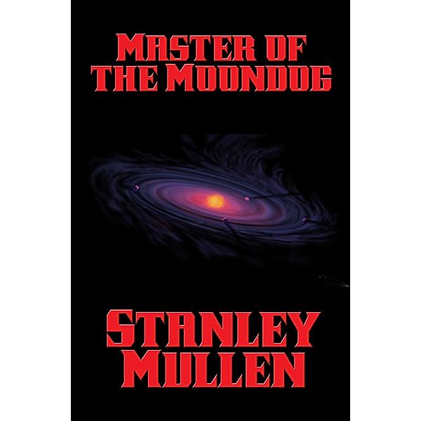 Master of the Moondog / Positronic Publishing, Stanley Mullen