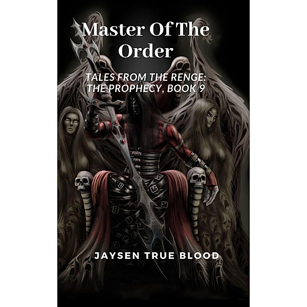 Master Of The Order: Tales From The Renge: The Prophecy, Book 9, Jaysen True Blood