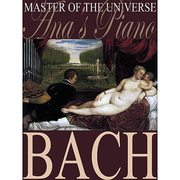 Master of the Universe: Classical Favorites- Ana's Piano - BACH, Anastasia Lily