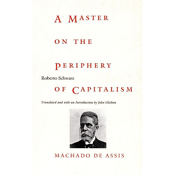 Master on the Periphery of Capitalism / Latin America in Translation, Schwarz Roberto Schwarz