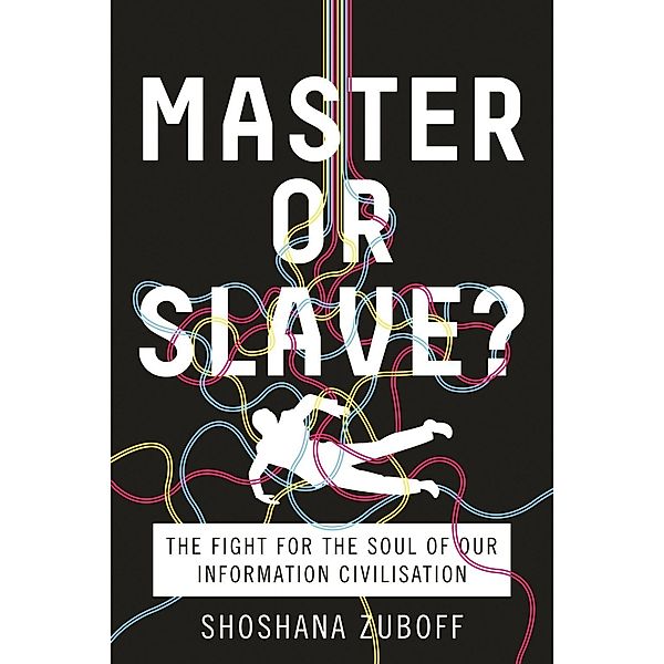 Master or Slave?, Shoshana Zuboff