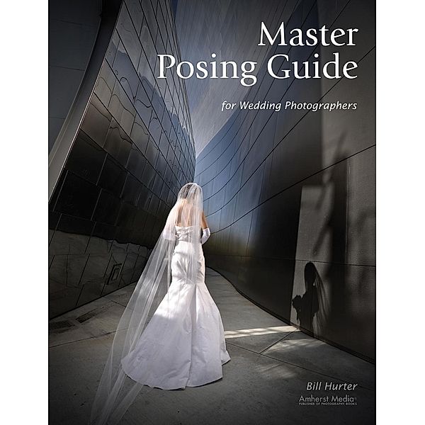 Master Posing Guide for Wedding Photographers, Bill Hurter