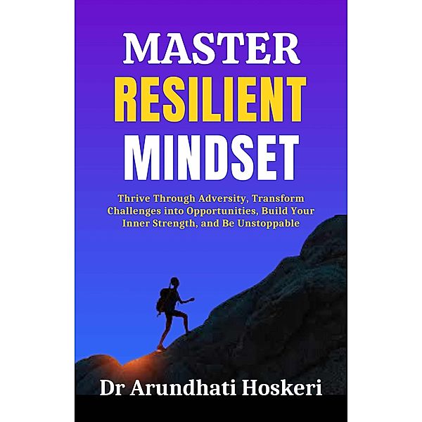 Master Resilient Mindset (Cognitive Mastery, #4) / Cognitive Mastery, Arundhati Hoskeri