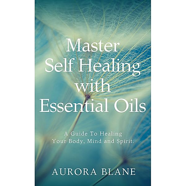 Master Self Healing with Essential Oils, Aurora Blane