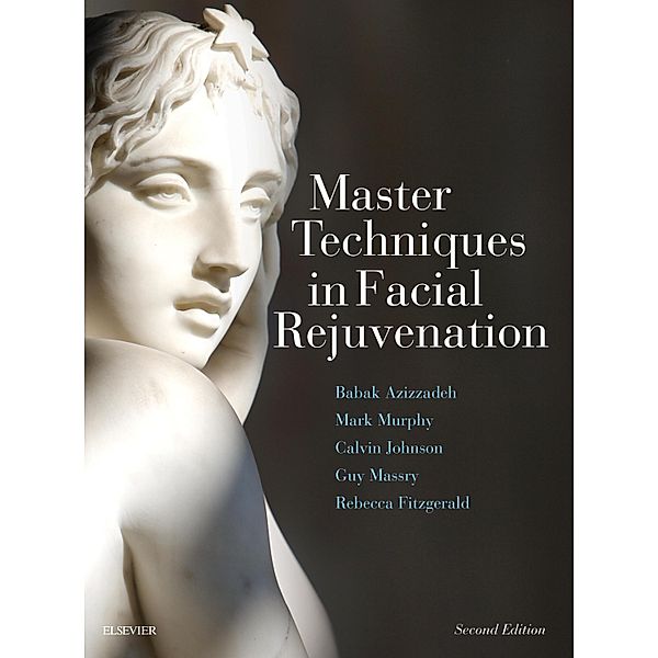 Master Techniques in Facial Rejuvenation E-Book, Babak Azizzadeh, Mark R. Murphy, Calvin M. Johnson, Guy G Massry, Rebecca Fitzgerald