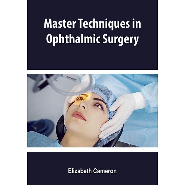 Master Techniques in Ophthalmic Surgery, Elizabeth Cameron