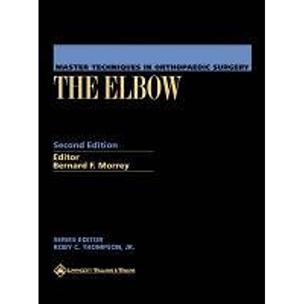 Master Techniques in Orthopaedic Surgery: The Elbow, Matthew C. Morrey