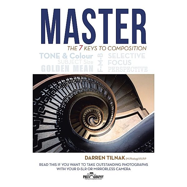 Master the 7 Keys to Composition, Darren Tilnak P. I. P. P