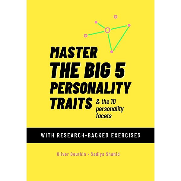 Master The Big 5 Personality Traits & The 10 Personality Facets: With Research-Backed Exercises, Sadiya Shahid, Oliver Beuthin