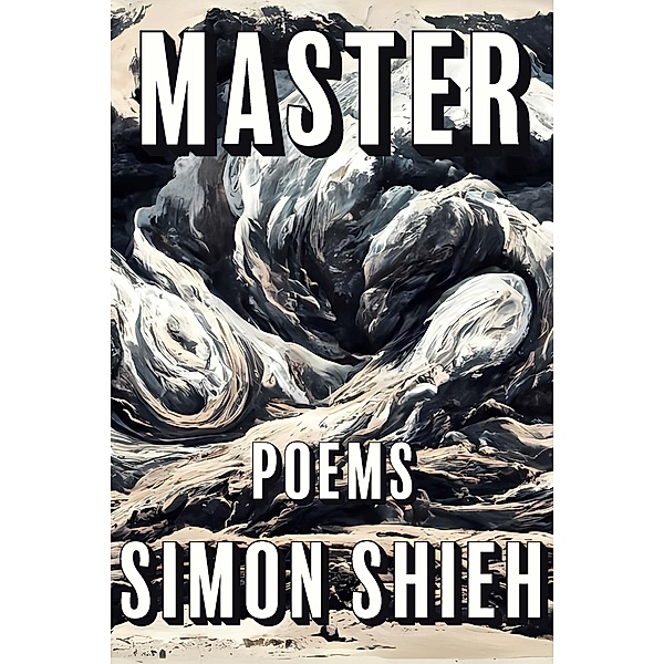 Master / The Kathryn A. Morton Prize in Poetry, Simon Shieh